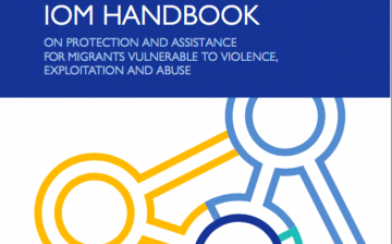IOM Handbook on Protection and Assistance for Migrants Vulnerable to Violence, Exploitation and Abuse