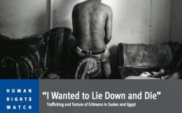 “I Wanted to Lie Down and Die:” Trafficking and Torture of Eritreans in Sudan and Egypt