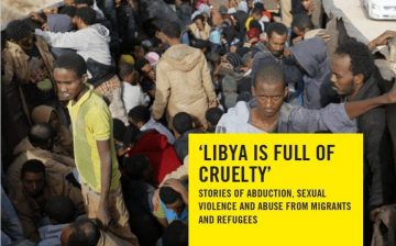 “Libya is Full of Cruelty”: Stories of Abduction, Sexual Violence, and Abuse from Migrants and Refugees