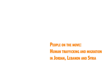 People on the Move: Human Trafficking and Migration in Jordan, Lebanon, and Syria