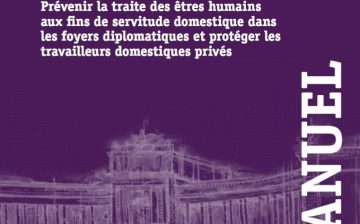 Manuel: Prévenir la Traite des Êtres Humains aux Fins de Servitude Domestique dans les Foyers Diplomatiques et Protéger les Travailleurs Domestiques Privés