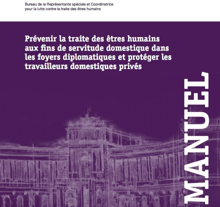 Manuel: Prévenir la Traite des Êtres Humains aux Fins de Servitude Domestique dans les Foyers Diplomatiques et Protéger les Travailleurs Domestiques Privés