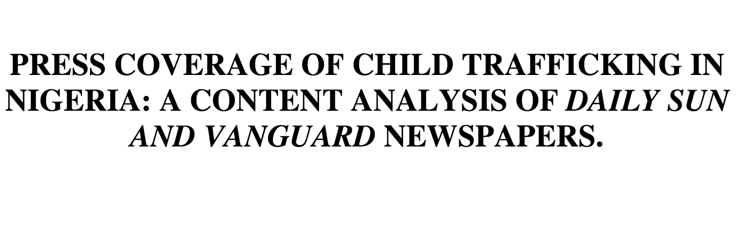 Press coverage of child trafficking in Nigeria: A content analysis of Daily Sun and Vanguard newspapers
