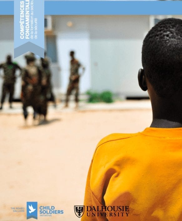 La Roméo Dallaire Child Soldiers Initiative: Compétences Fondamentales de la Formation au Secteur de la Sécurité sur la Prévention de l’Utilisation d’Enfants Soldats