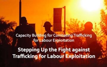 Capacity Building for Combating Trafficking for Labour Exploitation: Stepping Up the Fight against Trafficking for Labour Exploitation