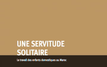 Une Servitude Solitaire: le Travail des Enfants Domestiques au Maroc
