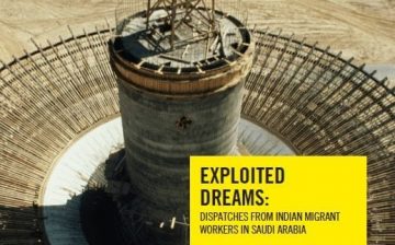 Exploited Dreams: Dispatches from Indian Migrant Workers in Saudi Arabia