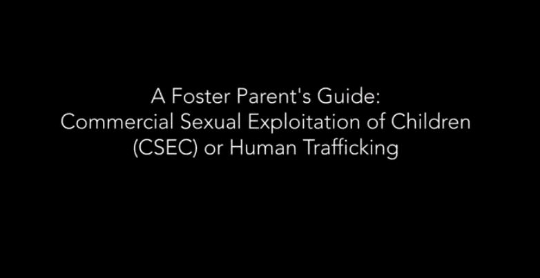 A Foster Parent’s Guide: Commercial Sexual Exploitation of Children (CSEC) or Human Trafficking