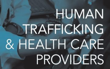Human Trafficking & Health Care Providers: Lessons Learned from Federal Criminal Indictments and Civil Trafficking Cases