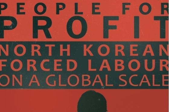 People for Profit: North Korean Forced Labour on a Global Scale