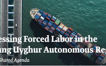 Addressing Forced Labor in the Xinjiang Uyghur Autonomous Region