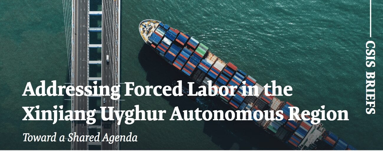 Addressing Forced Labor in the Xinjiang Uyghur Autonomous Region