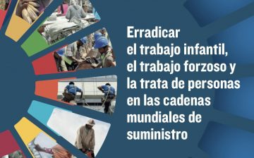 Erradicar el trabajo infantil, el trabajo forzoso y la trata de personas en las cadenas mundiales de suministro