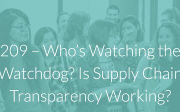 Podcast Episode: Who’s Watching the Watchdog? Is Supply Chain Transparency Working?