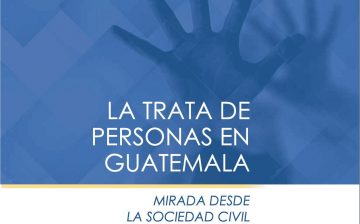 La trata de personas en Guatemala: mirada desde la sociedad civil