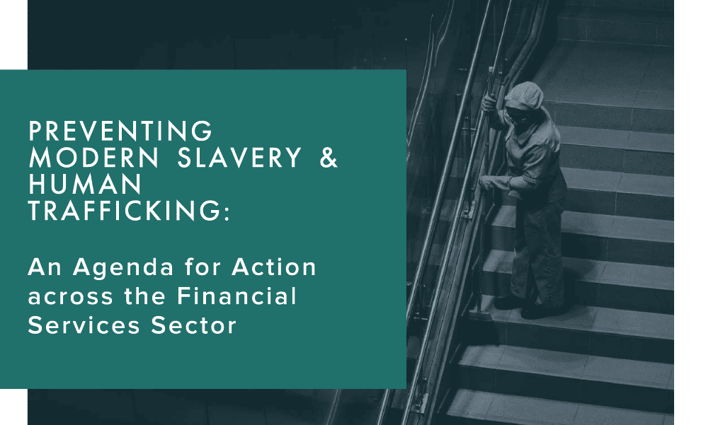 Preventing Modern  Slavery  &Human Trafficking: An Agenda For Action Across The Financial Services Sector