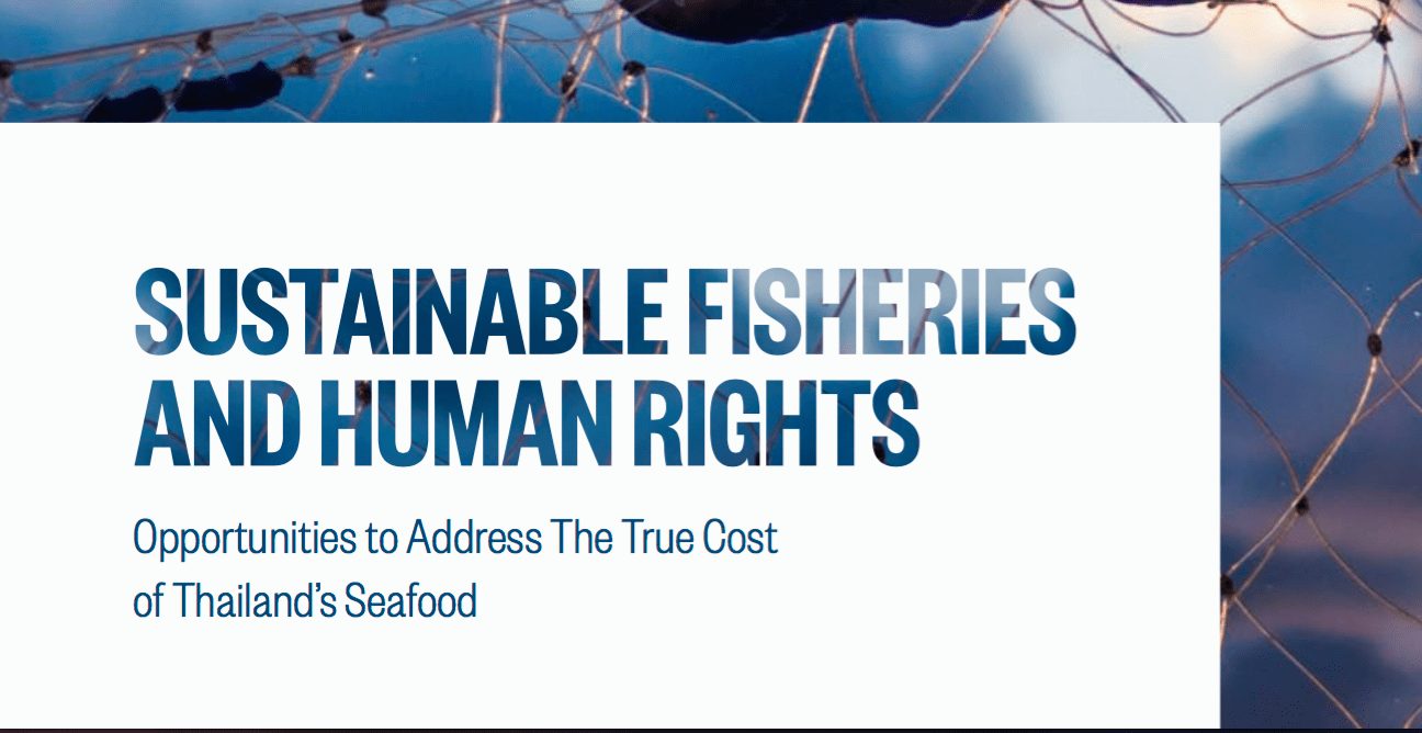Sustainable Fisheries and Human Rights: Opportunities to Address The True Cost of Thailand’s Seafood