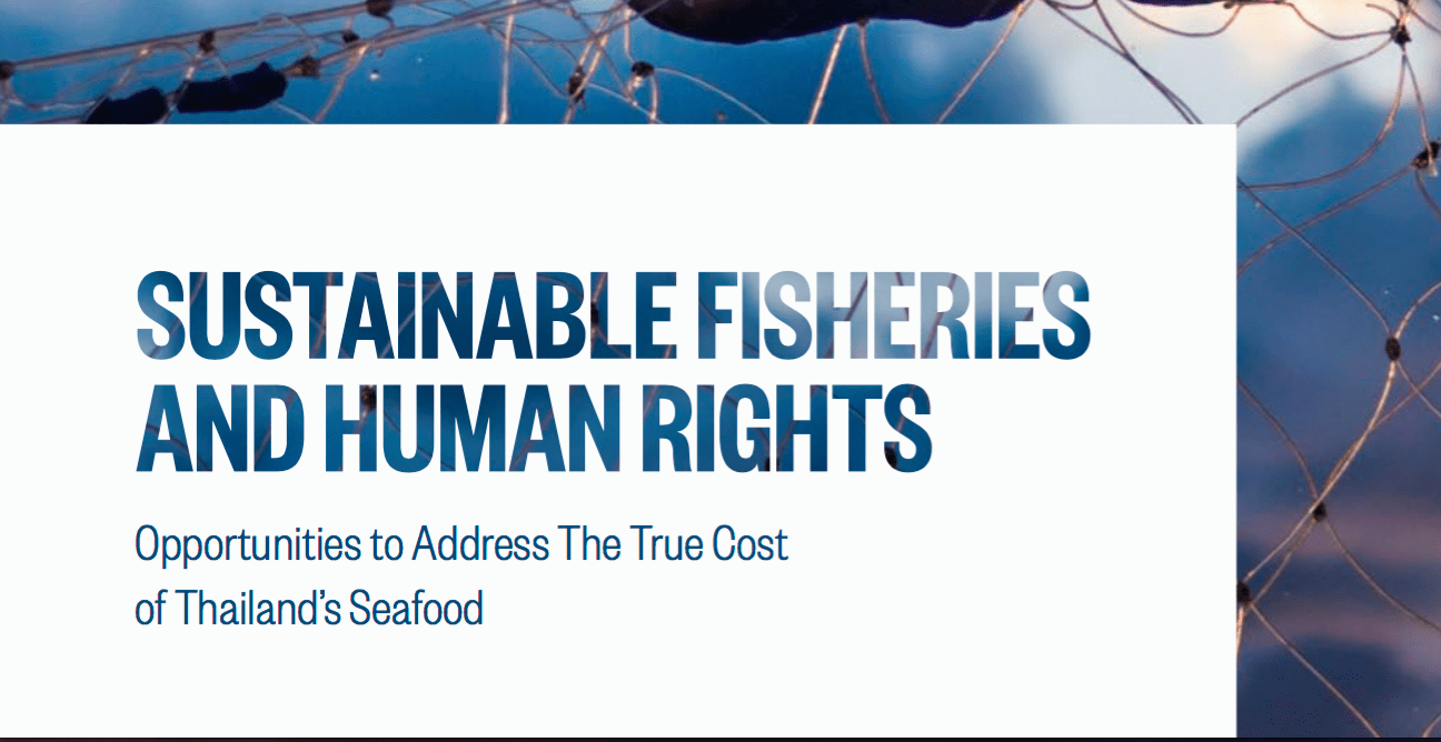Sustainable Fisheries and Human Rights: Opportunities to Address The True Cost of Thailand’s Seafood