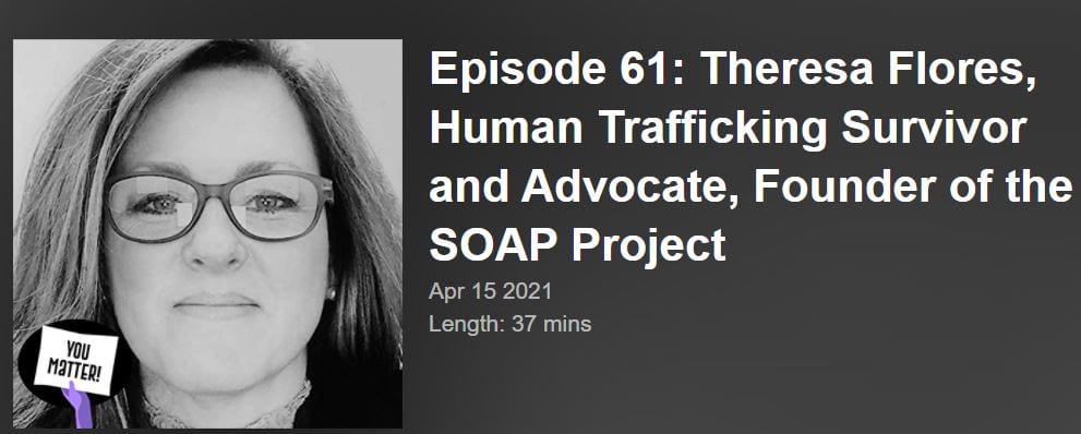 Theresa Flores, Human Trafficking Survivor and Advocate, Founder of the SOAP Project