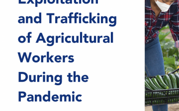 Labor Exploitation and Trafficking of Agricultural Workers During the Pandemic