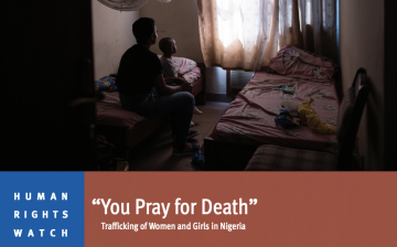 “You Pray for Death” Trafficking of Women and Girls in Nigeria