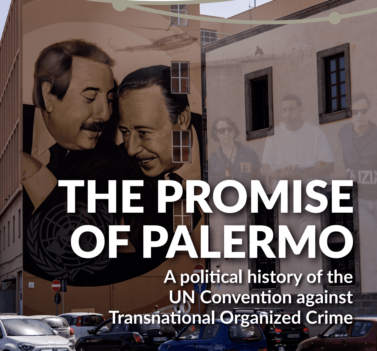 The promise of Palermo. A political history of the UN Convention against Transnational Organized Crime