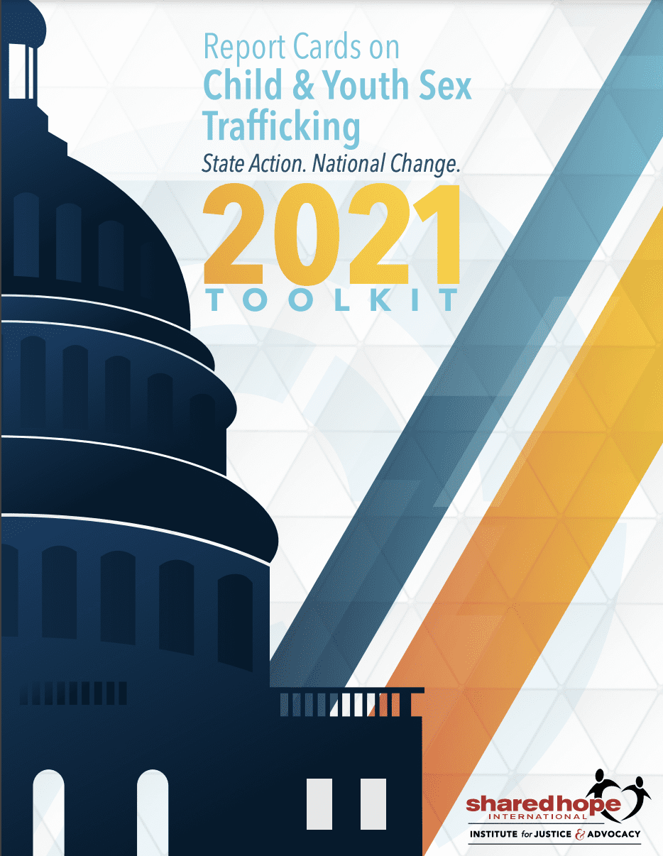 Report Cards on Child & Youth Sex Trafficking: State Action. National Change. 2021 Toolkit