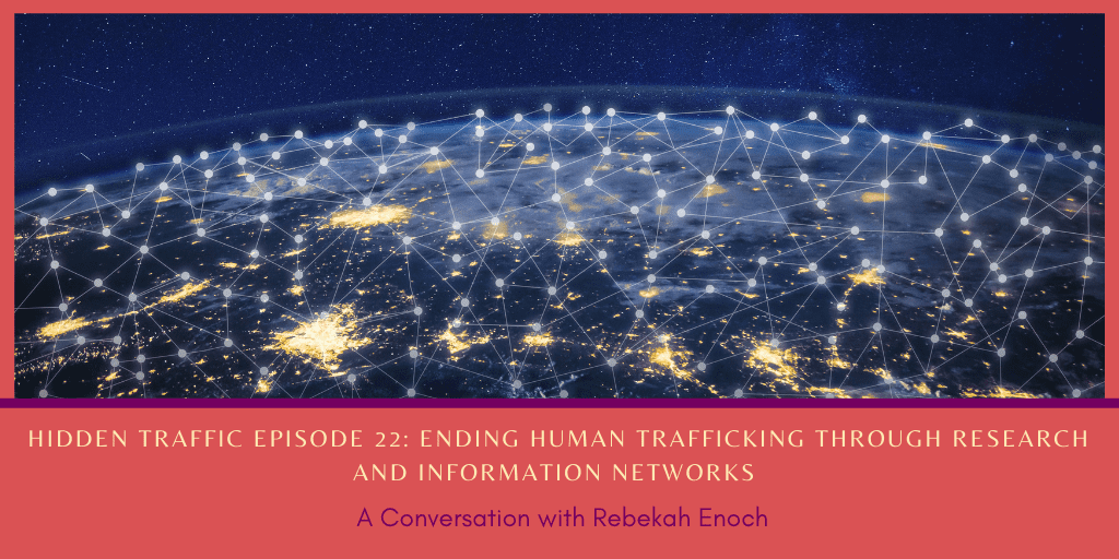 Ending Human Trafficking through Research and Information Networks with Rebekah Enoch